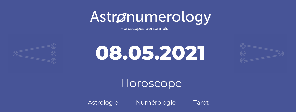 Horoscope pour anniversaire (jour de naissance): 08.05.2021 (8 Mai 2021)