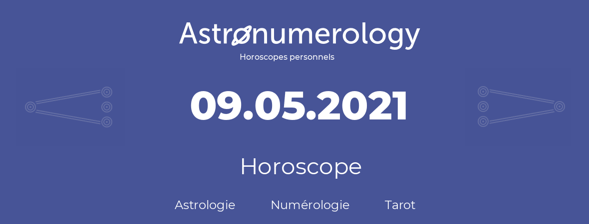 Horoscope pour anniversaire (jour de naissance): 09.05.2021 (9 Mai 2021)