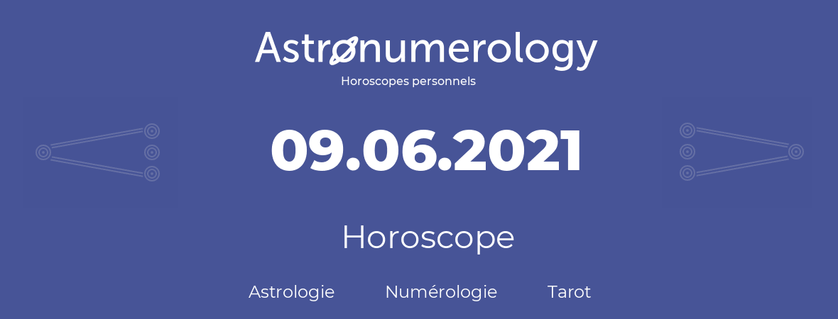 Horoscope pour anniversaire (jour de naissance): 09.06.2021 (9 Juin 2021)