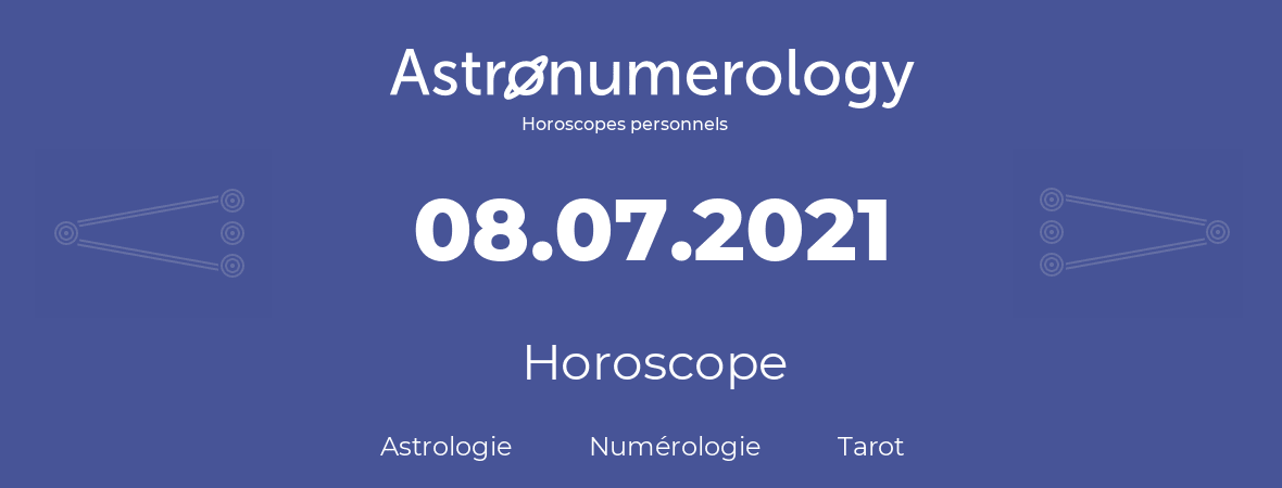 Horoscope pour anniversaire (jour de naissance): 08.07.2021 (8 Juillet 2021)