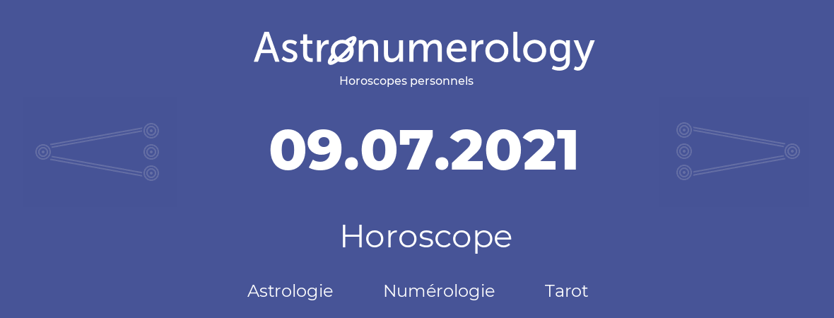 Horoscope pour anniversaire (jour de naissance): 09.07.2021 (9 Juillet 2021)