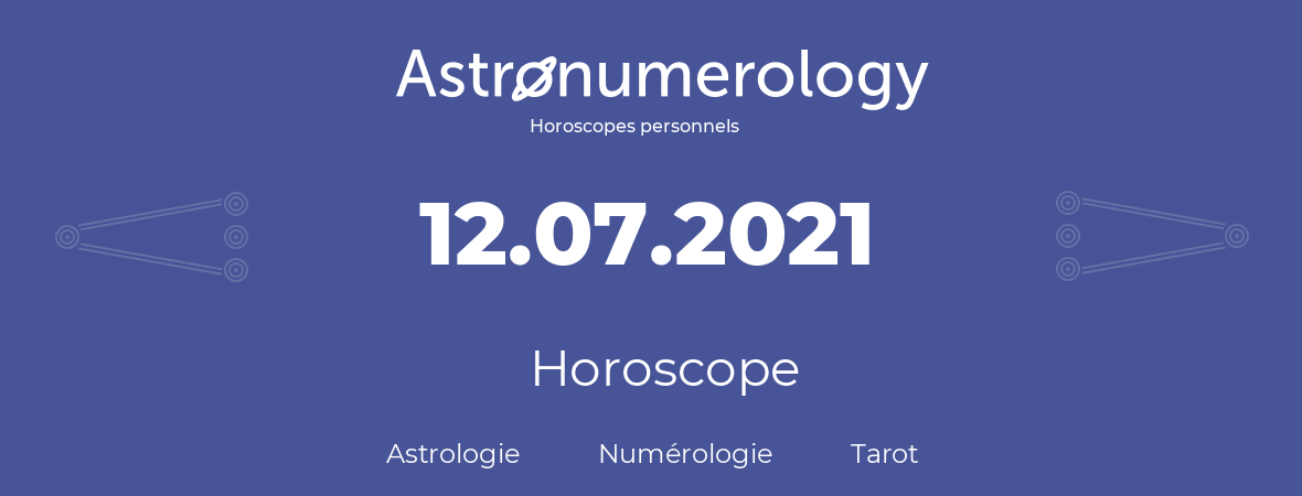 Horoscope pour anniversaire (jour de naissance): 12.07.2021 (12 Juillet 2021)