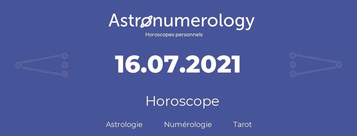 Horoscope pour anniversaire (jour de naissance): 16.07.2021 (16 Juillet 2021)