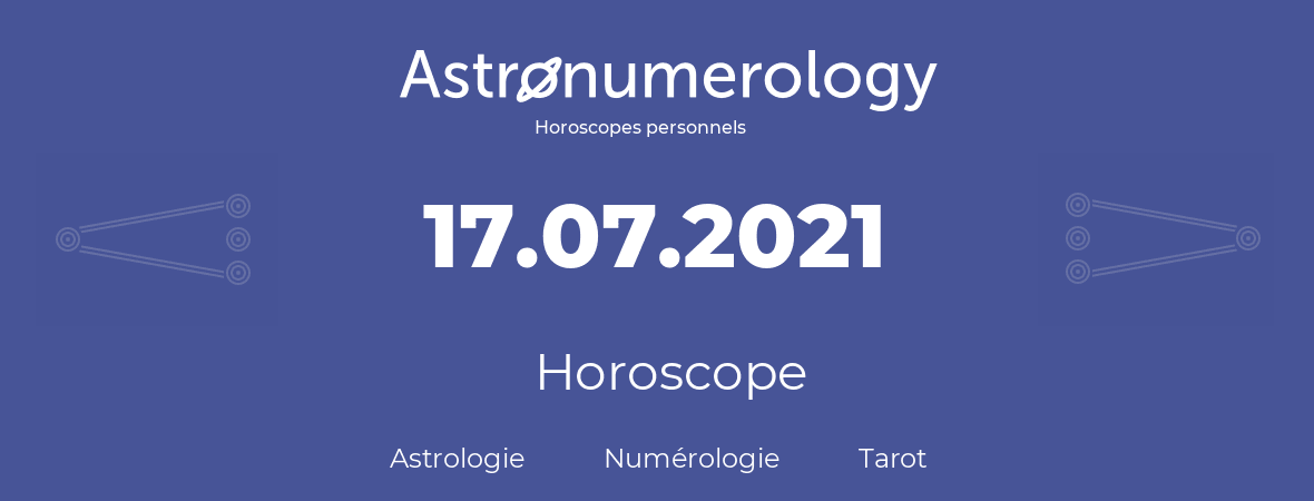 Horoscope pour anniversaire (jour de naissance): 17.07.2021 (17 Juillet 2021)