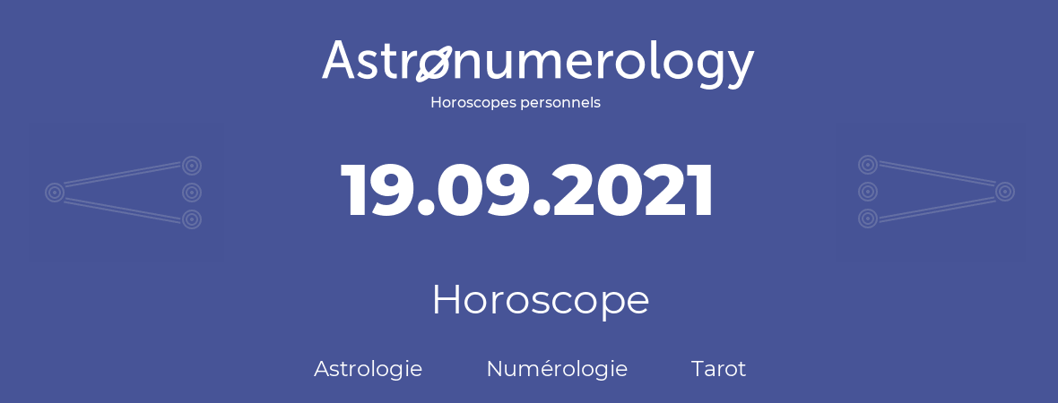 Horoscope pour anniversaire (jour de naissance): 19.09.2021 (19 Septembre 2021)