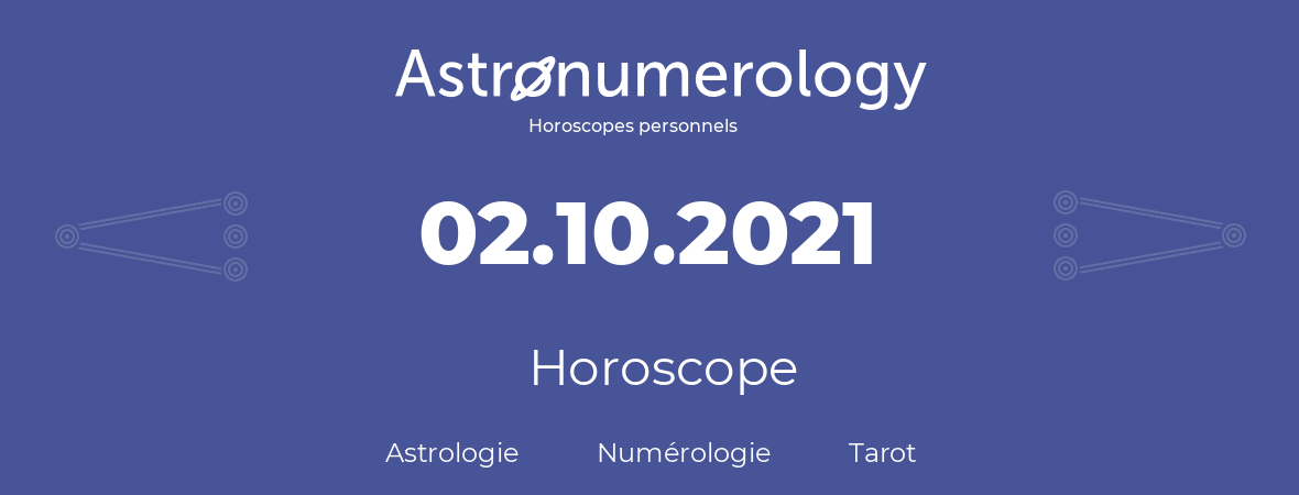 Horoscope pour anniversaire (jour de naissance): 02.10.2021 (02 Octobre 2021)