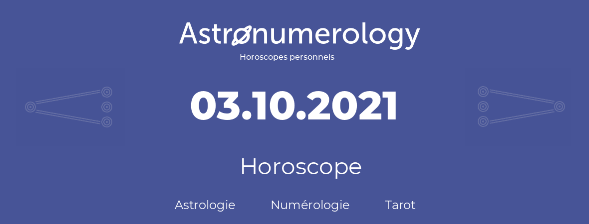 Horoscope pour anniversaire (jour de naissance): 03.10.2021 (3 Octobre 2021)