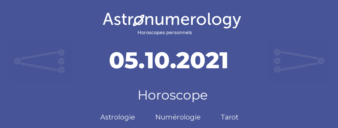 Horoscope pour anniversaire (jour de naissance): 05.10.2021 (05 Octobre 2021)