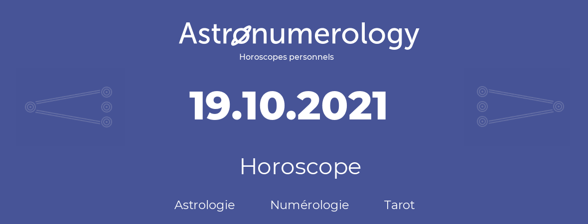 Horoscope pour anniversaire (jour de naissance): 19.10.2021 (19 Octobre 2021)