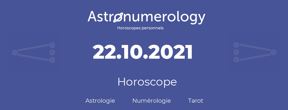 Horoscope pour anniversaire (jour de naissance): 22.10.2021 (22 Octobre 2021)