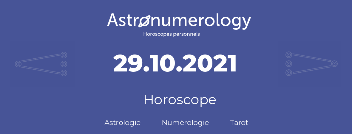 Horoscope pour anniversaire (jour de naissance): 29.10.2021 (29 Octobre 2021)