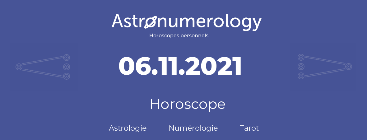 Horoscope pour anniversaire (jour de naissance): 06.11.2021 (6 Novembre 2021)
