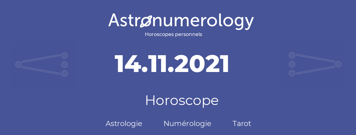 Horoscope pour anniversaire (jour de naissance): 14.11.2021 (14 Novembre 2021)