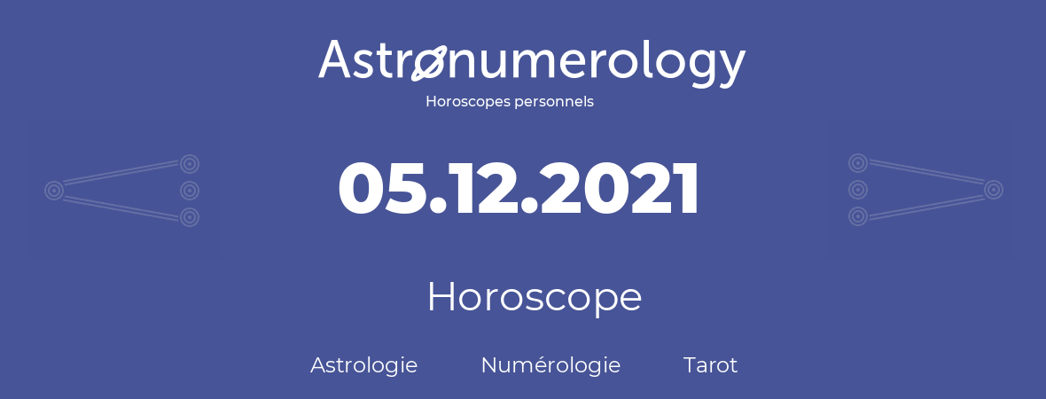 Horoscope pour anniversaire (jour de naissance): 05.12.2021 (05 Décembre 2021)