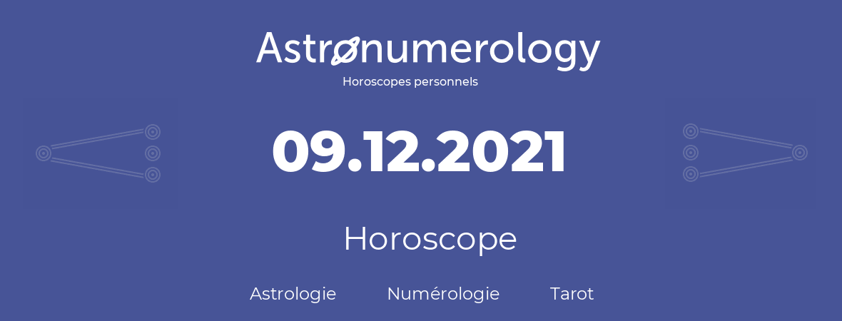 Horoscope pour anniversaire (jour de naissance): 09.12.2021 (09 Décembre 2021)