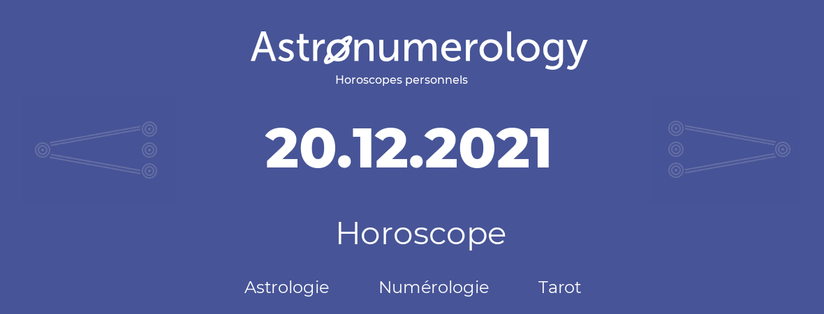 Horoscope pour anniversaire (jour de naissance): 20.12.2021 (20 Décembre 2021)