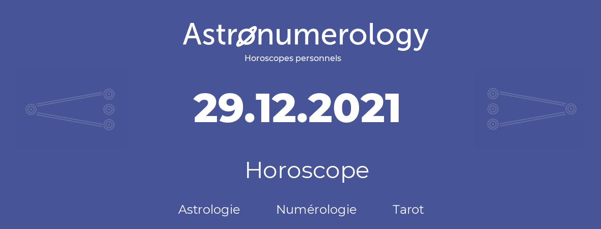 Horoscope pour anniversaire (jour de naissance): 29.12.2021 (29 Décembre 2021)