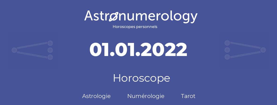 Horoscope pour anniversaire (jour de naissance): 01.01.2022 (1 Janvier 2022)