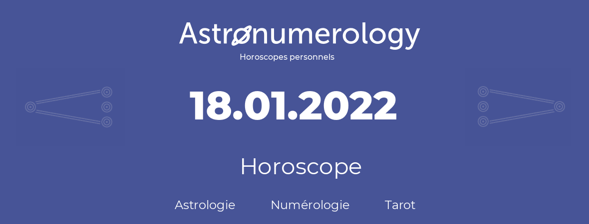 Horoscope pour anniversaire (jour de naissance): 18.01.2022 (18 Janvier 2022)