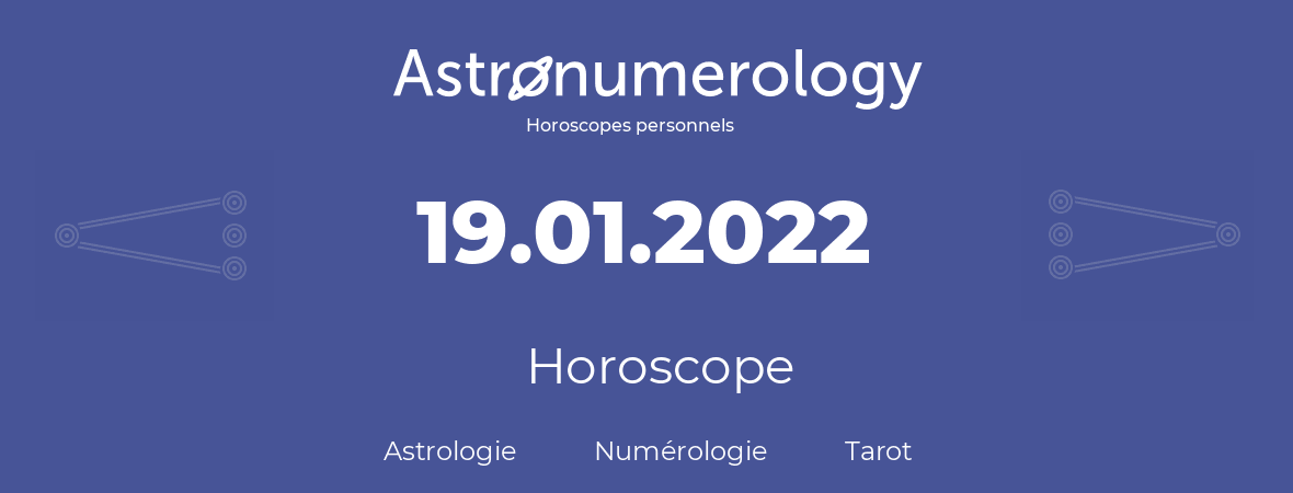 Horoscope pour anniversaire (jour de naissance): 19.01.2022 (19 Janvier 2022)