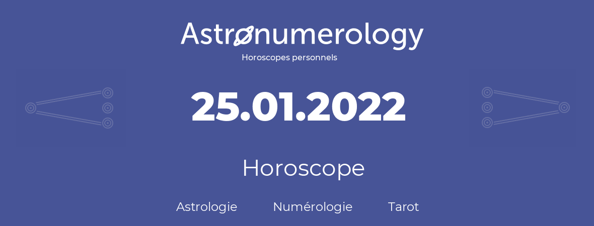 Horoscope pour anniversaire (jour de naissance): 25.01.2022 (25 Janvier 2022)
