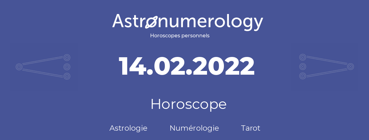 Horoscope pour anniversaire (jour de naissance): 14.02.2022 (14 Février 2022)
