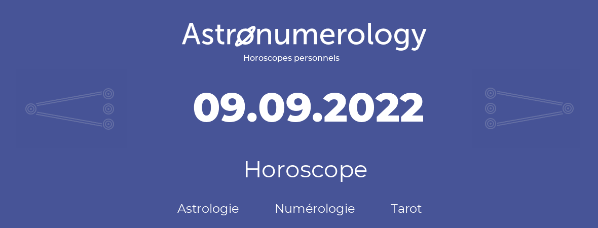 Horoscope pour anniversaire (jour de naissance): 09.09.2022 (9 Septembre 2022)