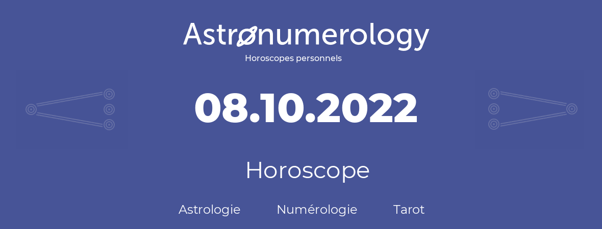 Horoscope pour anniversaire (jour de naissance): 08.10.2022 (8 Octobre 2022)