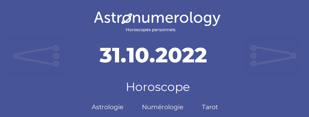 Horoscope pour anniversaire (jour de naissance): 31.10.2022 (31 Octobre 2022)