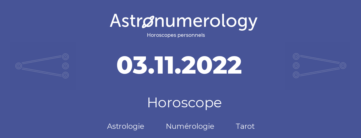 Horoscope pour anniversaire (jour de naissance): 03.11.2022 (03 Novembre 2022)