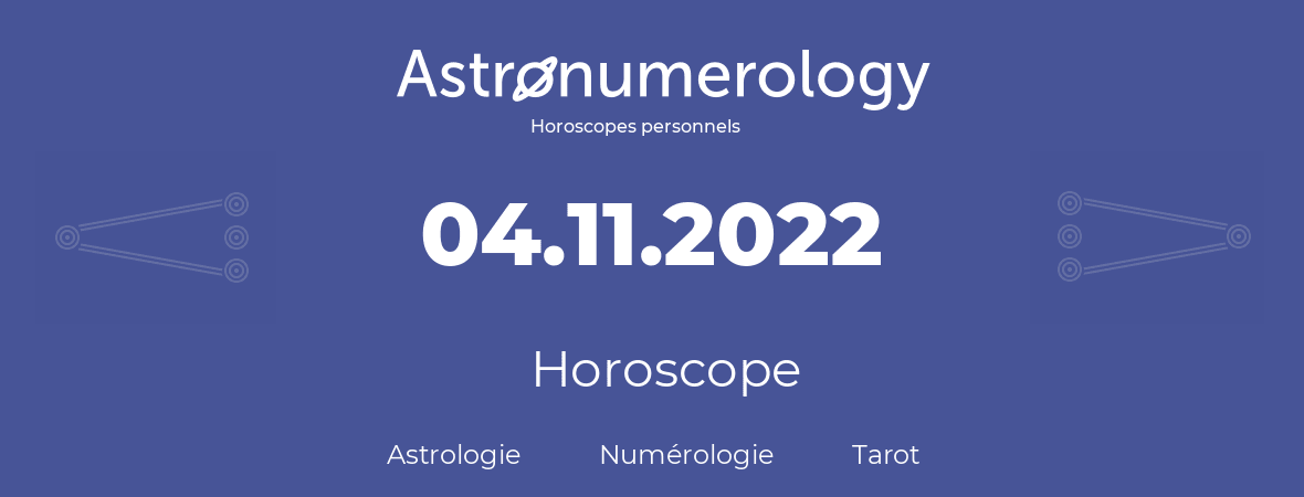 Horoscope pour anniversaire (jour de naissance): 04.11.2022 (4 Novembre 2022)