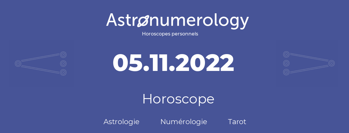 Horoscope pour anniversaire (jour de naissance): 05.11.2022 (05 Novembre 2022)