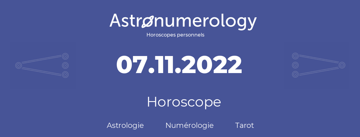 Horoscope pour anniversaire (jour de naissance): 07.11.2022 (7 Novembre 2022)