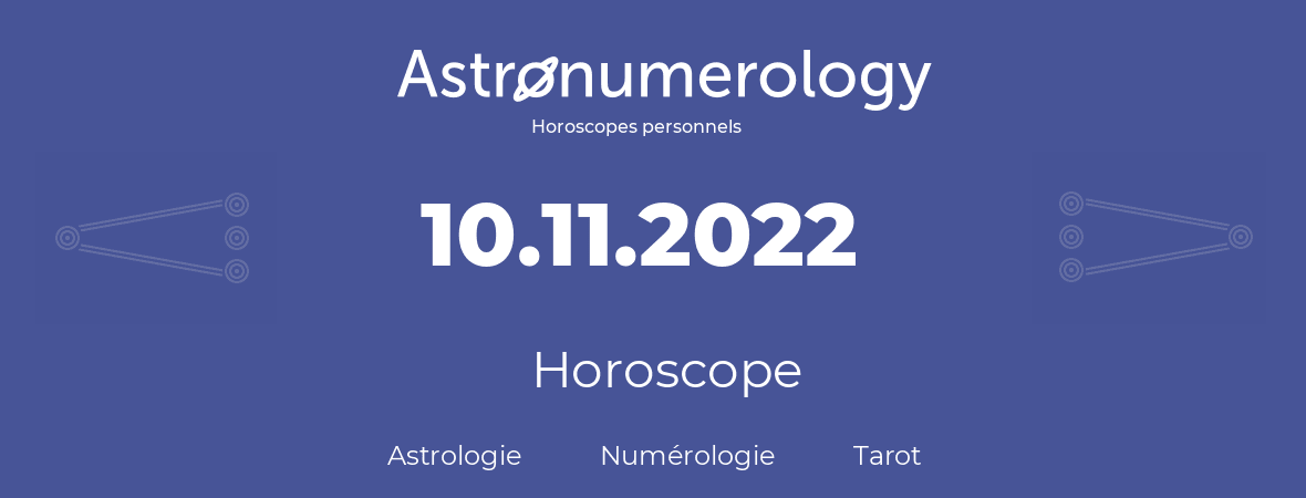 Horoscope pour anniversaire (jour de naissance): 10.11.2022 (10 Novembre 2022)
