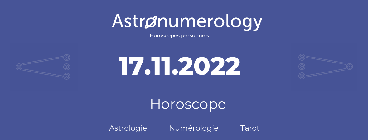 Horoscope pour anniversaire (jour de naissance): 17.11.2022 (17 Novembre 2022)