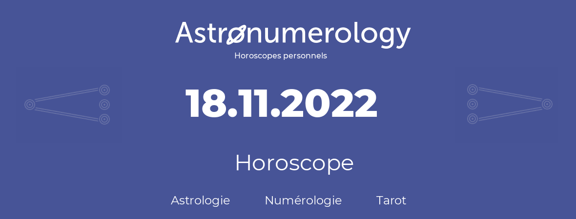 Horoscope pour anniversaire (jour de naissance): 18.11.2022 (18 Novembre 2022)