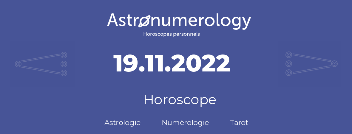 Horoscope pour anniversaire (jour de naissance): 19.11.2022 (19 Novembre 2022)