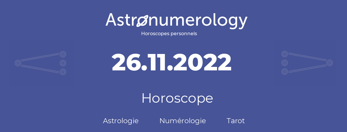 Horoscope pour anniversaire (jour de naissance): 26.11.2022 (26 Novembre 2022)