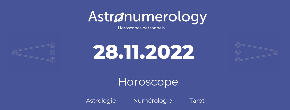 Horoscope pour anniversaire (jour de naissance): 28.11.2022 (28 Novembre 2022)