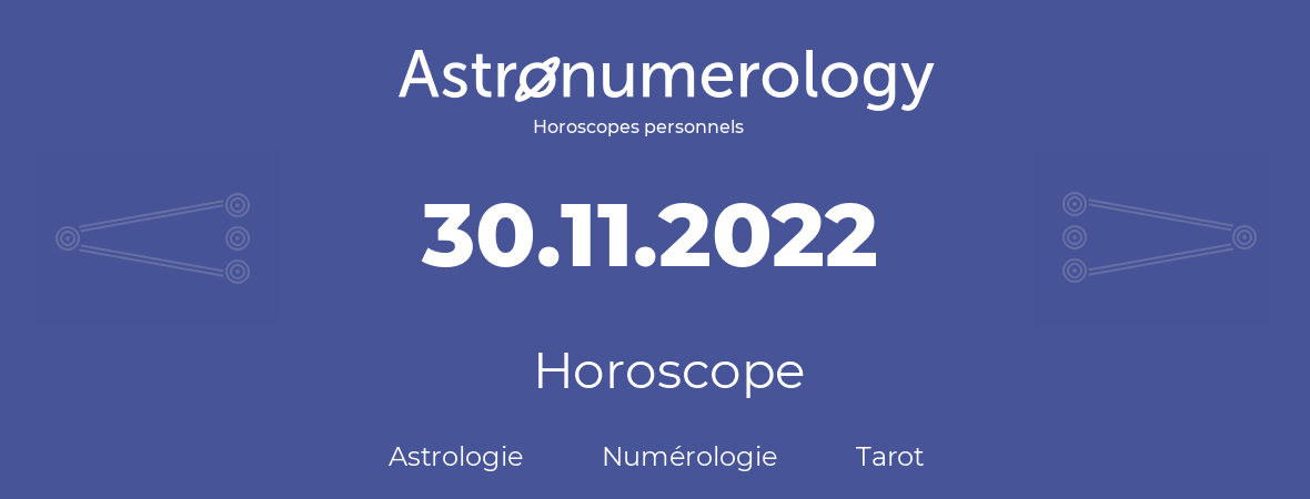 Horoscope pour anniversaire (jour de naissance): 30.11.2022 (30 Novembre 2022)