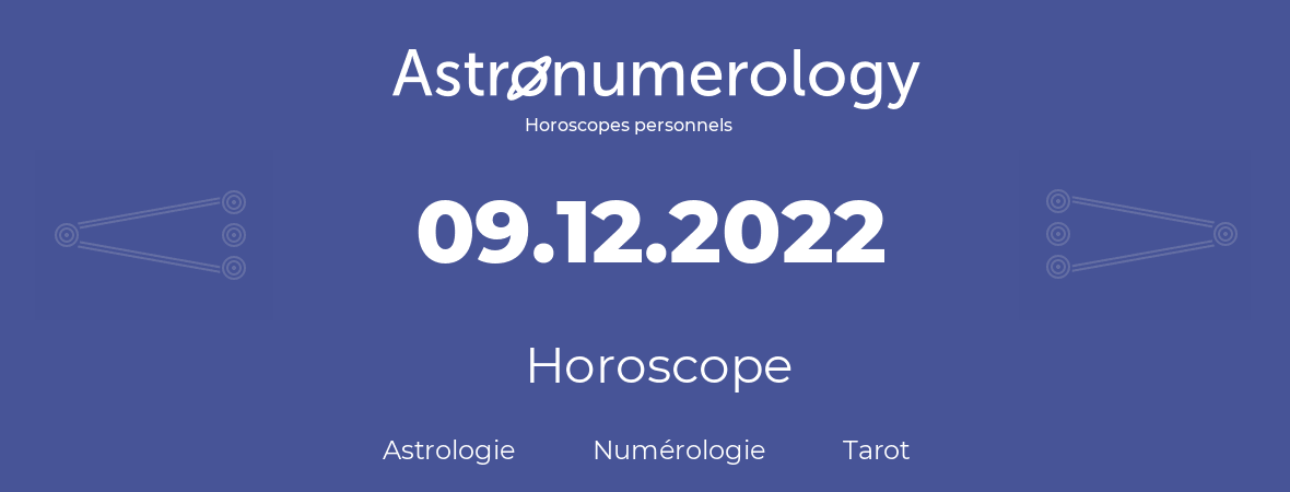 Horoscope pour anniversaire (jour de naissance): 09.12.2022 (9 Décembre 2022)