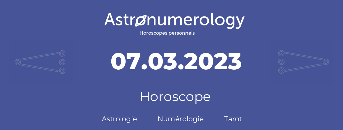 Horoscope pour anniversaire (jour de naissance): 07.03.2023 (07 Mars 2023)
