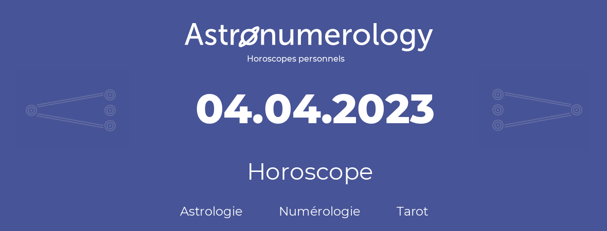Horoscope pour anniversaire (jour de naissance): 04.04.2023 (4 Avril 2023)