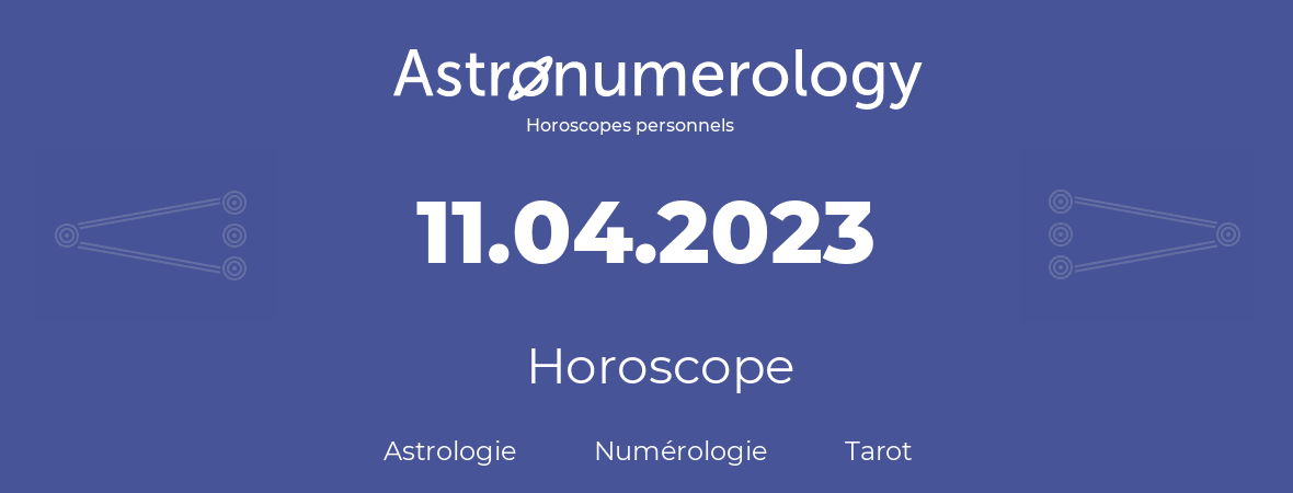 Horoscope pour anniversaire (jour de naissance): 11.04.2023 (11 Avril 2023)