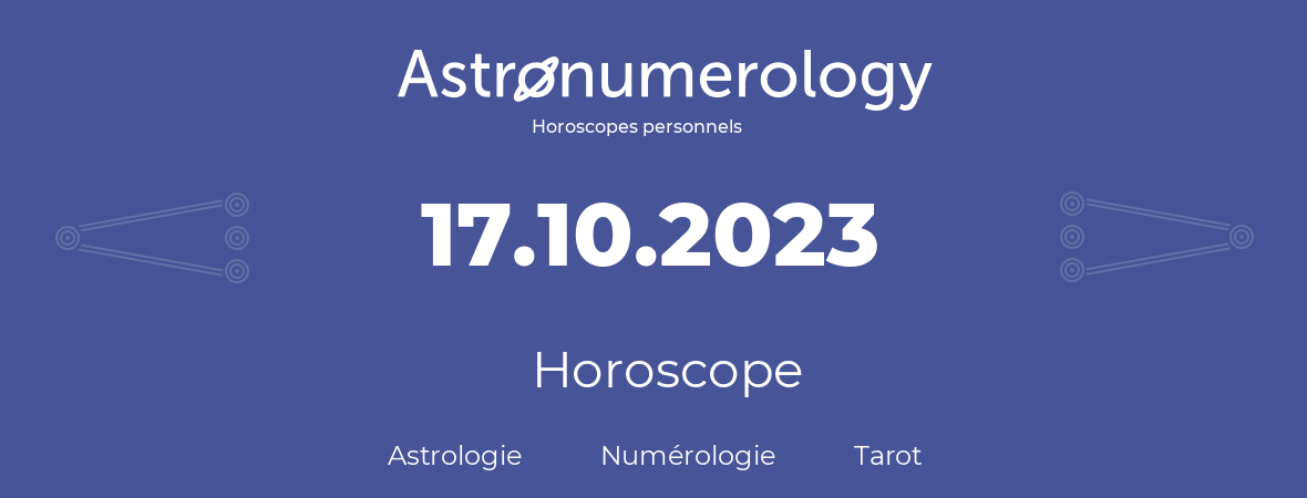 Horoscope pour anniversaire (jour de naissance): 17.10.2023 (17 Octobre 2023)