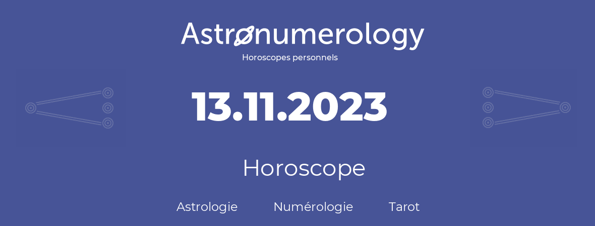 Horoscope pour anniversaire (jour de naissance): 13.11.2023 (13 Novembre 2023)