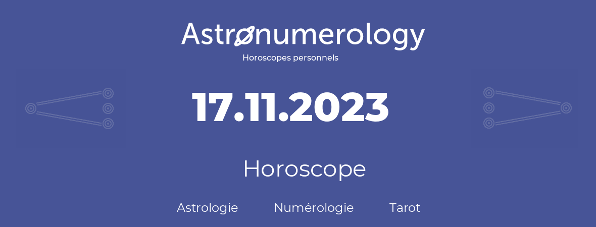 Horoscope pour anniversaire (jour de naissance): 17.11.2023 (17 Novembre 2023)
