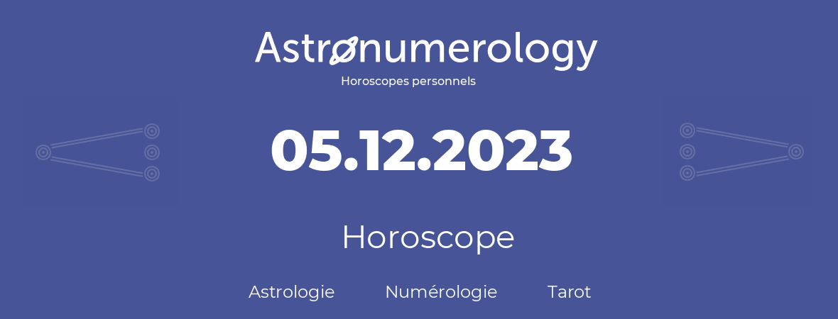 Horoscope pour anniversaire (jour de naissance): 05.12.2023 (5 Décembre 2023)