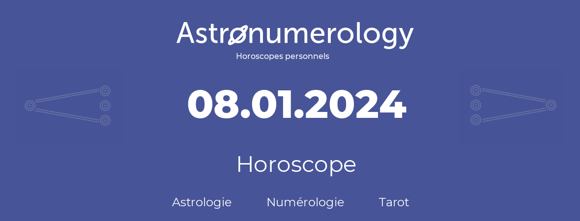 Horoscope pour anniversaire (jour de naissance): 08.01.2024 (8 Janvier 2024)