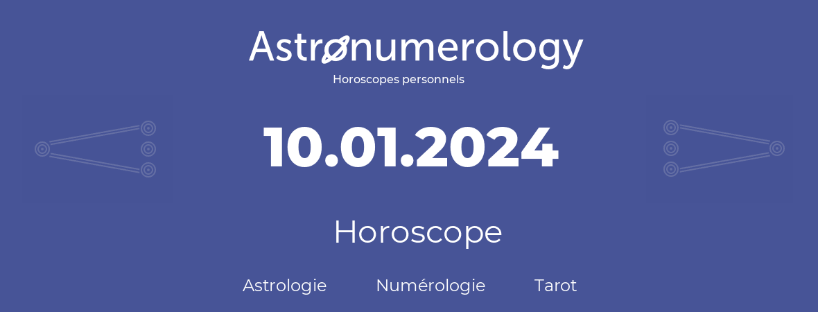 Horoscope pour anniversaire (jour de naissance): 10.01.2024 (10 Janvier 2024)